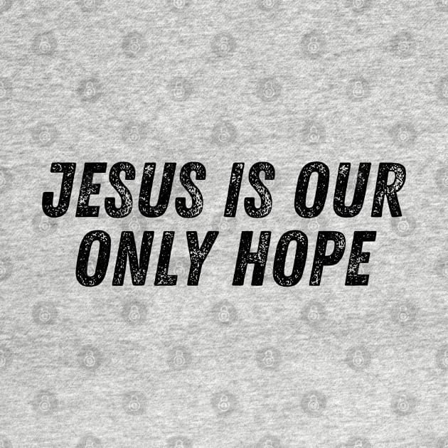 Jesus Our Only Hope Christian Quote by Art-Jiyuu